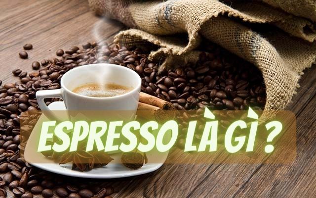 Espresso là gì? Những điều thú vị về Espresso